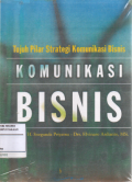 Komunikasi bisnis : Tujuh pilar strategi komunikasi bisnis