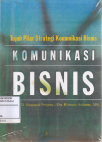 Komunikasi bisnis : Tujuh pilar strategi komunikasi bisnis