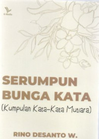 Serumpun Bunga Kata (Kumpulan Kata-Kata Mutiara)