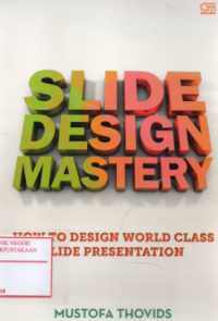 Slide design mastery : How to design world class slide presentation