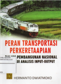 Peran Transportasi Perkeretaapian Dalam Pembangunan Nasional Melalui Analisis Input-Output