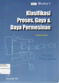 Proses Pemesinan Buku 1 : Klasifikasi Proses, Gaya dan Daya Pemesinan