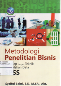 Metodologi Penelitian Bisnis : Lengkap dengan Teknik Pengolahan Data SPSS