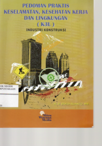 Image of Panduan Praktis Keselamatan, Kesehatan Kerja, dan Lingkungan Industri : Industri Konstruksi