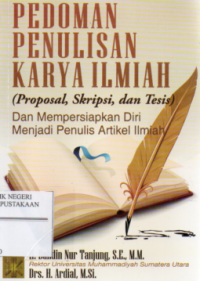 Pedoman Penulisan Karya Ilmiah ( proposal,Skripsi dan tesis) dan mempersiapkan diri menjadi penulis artikel ilmiah