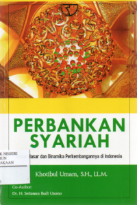 Perbankan syariah : Dasar-dasar dan dinamika perkembangannya di Indonesia