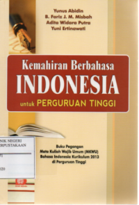 Kemahiran Berbahasa Indonesia untuk Perguruan tinggi : buku pegangan mata kuliah wajib umum (MKWU) Bahasa Indonesia Kurikulum 2013 di Perguruan Tinggi