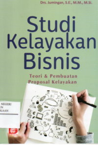 Studi Kelayakan Bisnis : Teori & Pembuatan Proposal Kelayakan