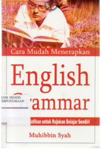 Cara Mudah Menerapkan English Grammar : Kaidah & Pelatihan untuk Rujukan Belajar Sendiri