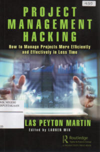 Project Management Hacking : How to manage projects more efficiently and effectively in less time