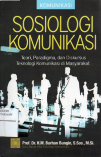 Sosiologi Komunikasi : Teori, Paradigma, dan Diskursus Teknologi Komunikasi di Masyarakat