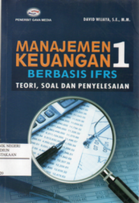 Manajemen Keuangan 1 Berbasis IFRS : Teori, Soal dan Penyelesaian