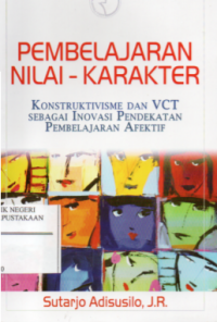 Pembelajaran Nilai Karakter : Konstruktivisme dan VCT Sebagai Inovasi Pendekatan Pembelajaran Afektif