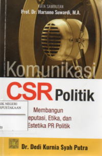 Image of Komunikasi CSR Politik ; Membangun Reputasi, Etika dan Estetika PR Politik