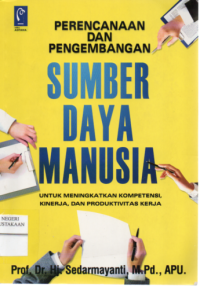 Perencanaan dan Pengembangan SDm Untuk Meningkatkan Kompetensi, Kinerja dan Produktivitas Kerja