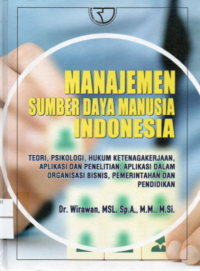 Manajemen Sumber Daya manusia Indonesia : Teori, Psikologi, Hukum Ketenagakerjaan, Aplikasi dan Penelitian : Aplikasi dalam Organisasi bisnis, Pemerintahan dan Pendidikan