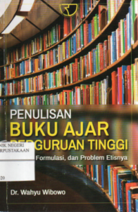 Penulisan Buku Ajar Perguruan Tinggi : Hakikat, Formulasi, dan Problem