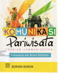 Komunikasi Pariwisata = Tourism Communication : Pemasaran dan Brand Destinasi