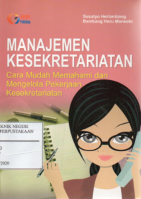 Manajemen Kesekretariatan : Cara Mudah Memahami dan Mengelola Pekerjaan Kesekertariatan
