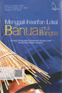 Menggali kearifan lokal banua untuk bangsa ,strategi menguatkan ketahanan budaya lokal pembentuk muatan karekter