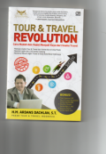 Tour & Travel Revolution : Cara Mudah dan Cepat Menjadi Kaya dari Usaha Travel