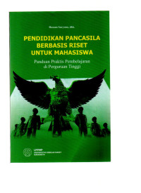 Pendidikan pancasila berbasis riset untuk mahasiswa : panduan praktis pembelajaran di Perguruan Tinggi