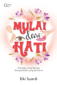 Mulai Dari Hati : Menjaga Yang Bening, Memperbaiki Yang Berkarat