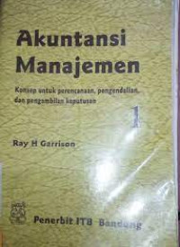 Akuntansi Manajemen : Konsep untuk perencanaan, pengendalian, dan pengambilan keputusan 1