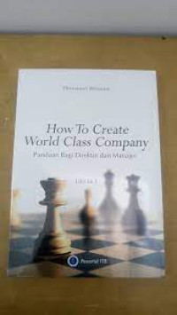 How To Create World Class Company: Panduan Bagi Direktur dan Manajer