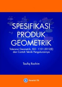 Spesifikasi Produk Geometrik : Toleransi Geometrik, ISO 1101:2112(E) dan contoh Teknik Pengukurannya